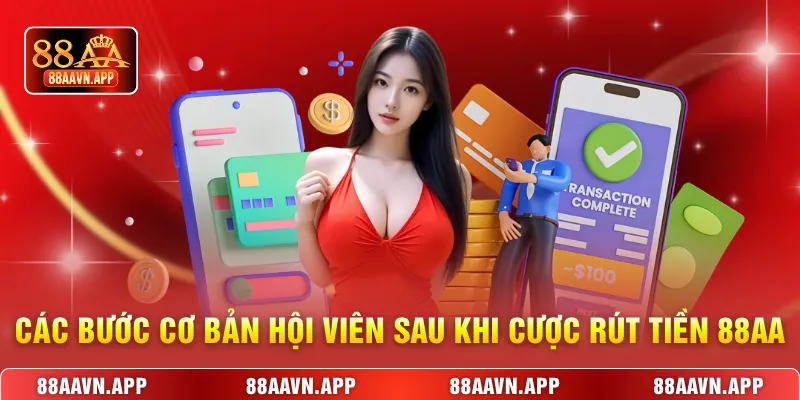  Các bước cơ bản hội viên sau khi cược rút tiền 88AA