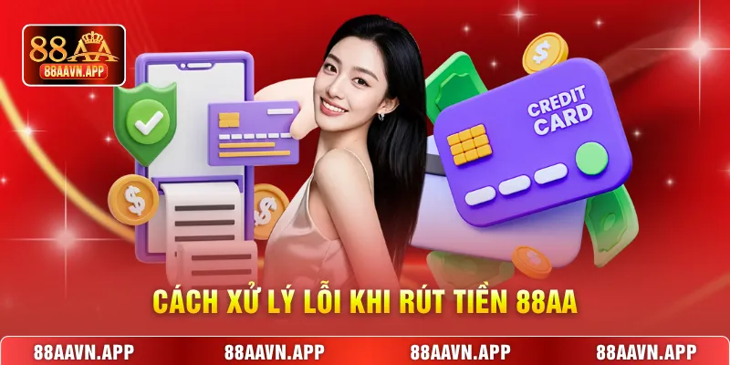  Cách xử lý lỗi khi rút tiền 88AA